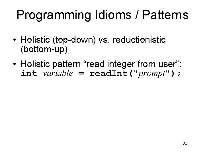 Programming Idioms / Patterns • Holistic (top-down) vs. reductionistic (bottom-up) • Holistic pattern “read Programming Idioms / Patterns • Holistic (top-down) vs. reductionistic (bottom-up) • Holistic pattern “read
