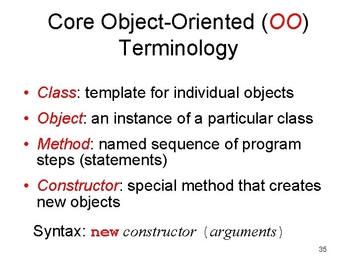 Core Object-Oriented (OO) Terminology • Class: template for individual objects • Object: an instance Core Object-Oriented (OO) Terminology • Class: template for individual objects • Object: an instance