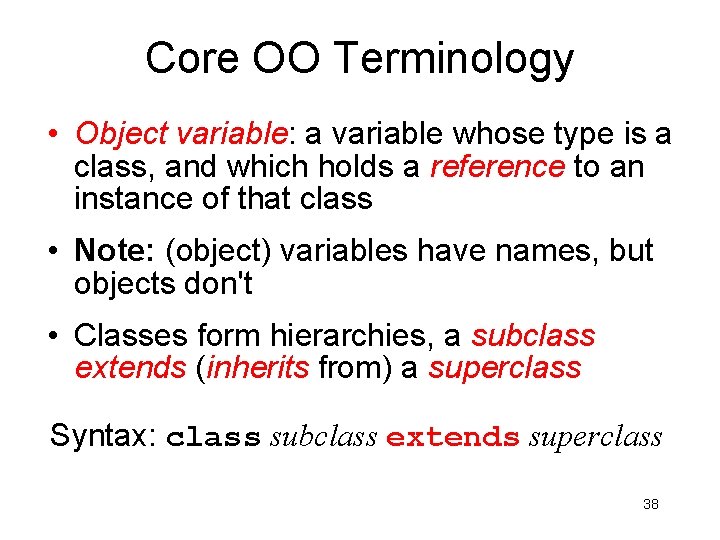 Core OO Terminology • Object variable: a variable whose type is a class, and Core OO Terminology • Object variable: a variable whose type is a class, and