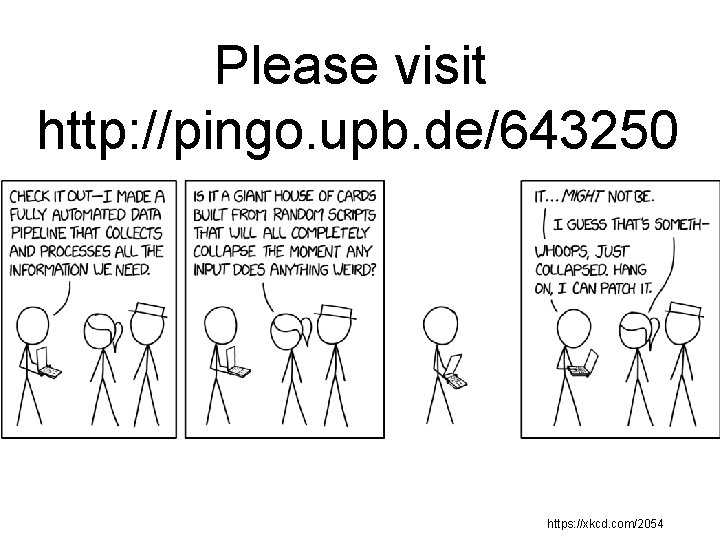 Please visit http: //pingo. upb. de/643250 https: //xkcd. com/2054 Please visit http: //pingo. upb. de/643250 https: //xkcd. com/2054