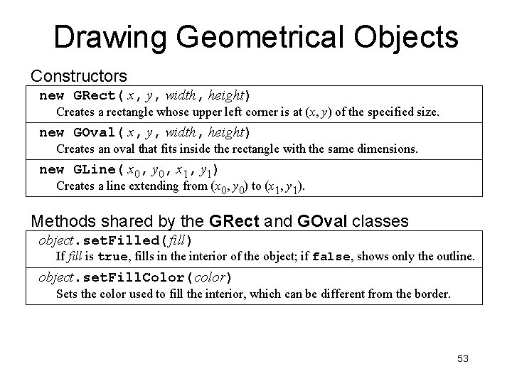 Drawing Geometrical Objects Constructors new GRect( x, y, width, height) Creates a rectangle whose Drawing Geometrical Objects Constructors new GRect( x, y, width, height) Creates a rectangle whose