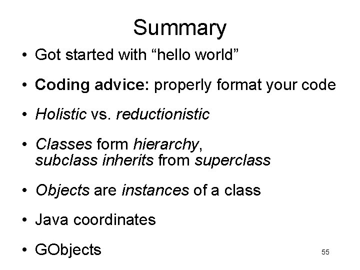 Summary • Got started with “hello world” • Coding advice: properly format your code Summary • Got started with “hello world” • Coding advice: properly format your code