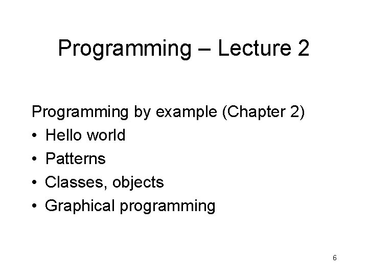 Programming – Lecture 2 Programming by example (Chapter 2) • Hello world • Patterns Programming – Lecture 2 Programming by example (Chapter 2) • Hello world • Patterns