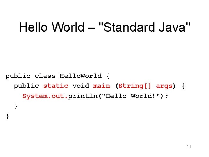 Hello World – "Standard Java" public class Hello. World { public static void main Hello World – "Standard Java" public class Hello. World { public static void main