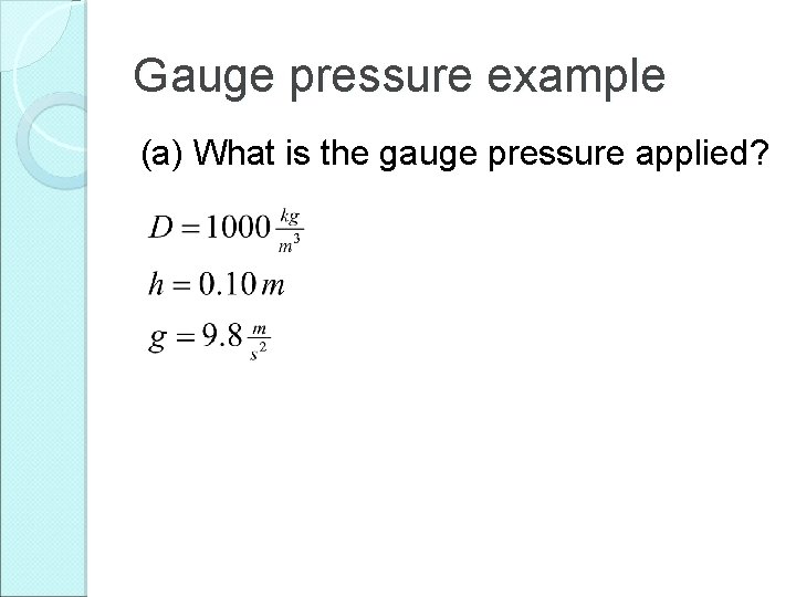 Gauge pressure example (a) What is the gauge pressure applied? 