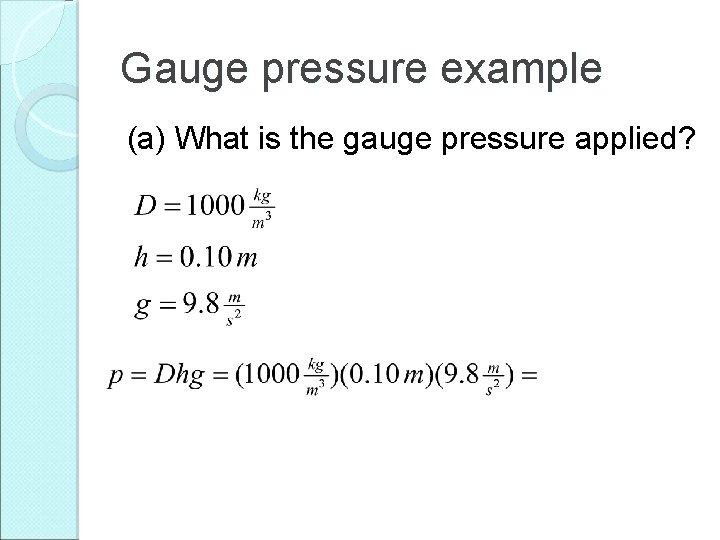 Gauge pressure example (a) What is the gauge pressure applied? 