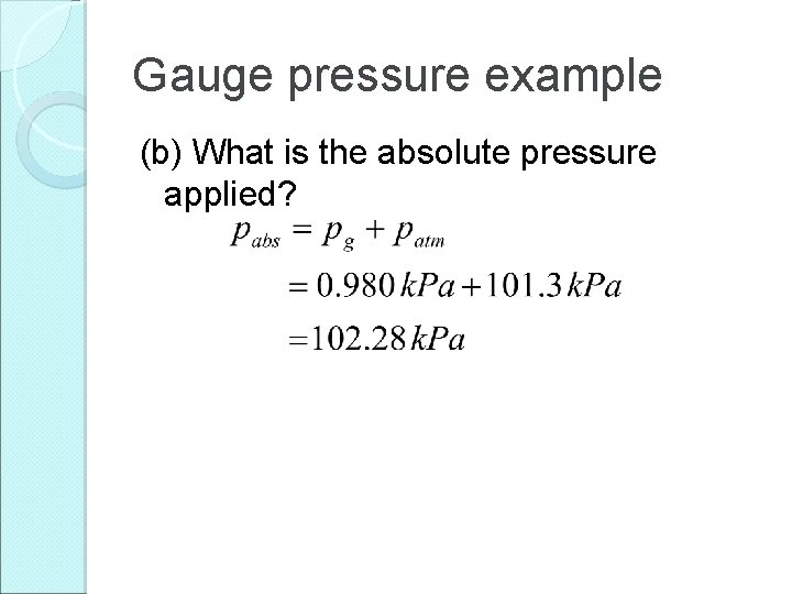 Gauge pressure example (b) What is the absolute pressure applied? 