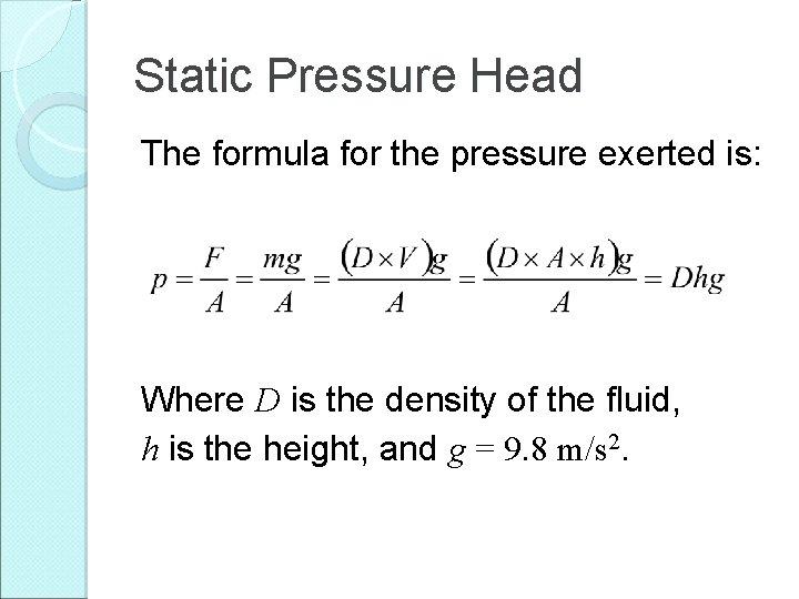 Static Pressure Head The formula for the pressure exerted is: Where D is the