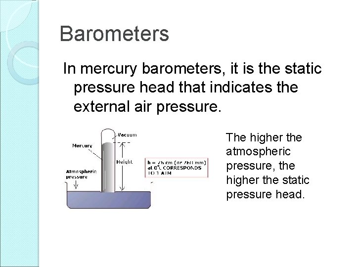 Barometers In mercury barometers, it is the static pressure head that indicates the external