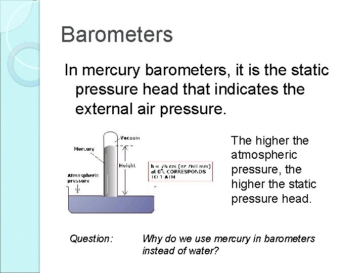 Barometers In mercury barometers, it is the static pressure head that indicates the external