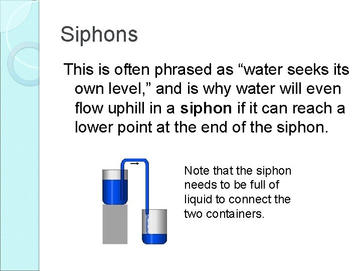 Siphons This is often phrased as “water seeks its own level, ” and is