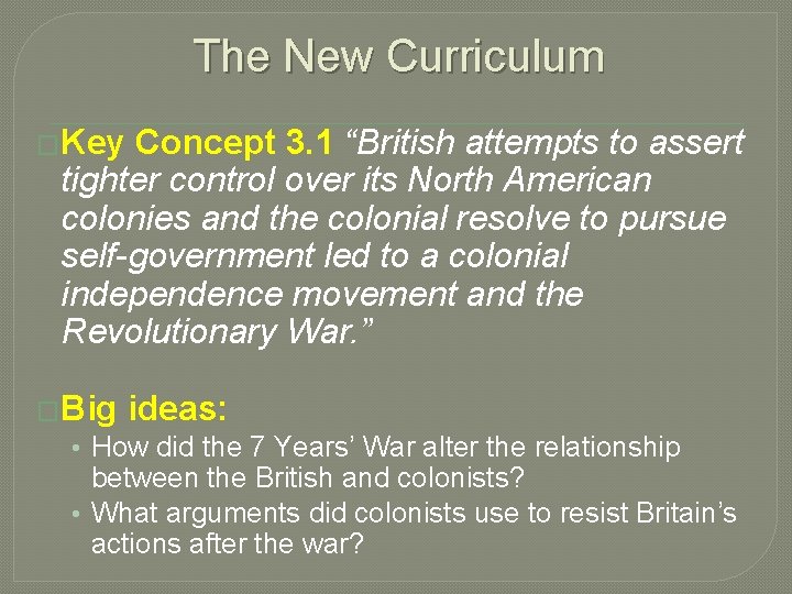The New Curriculum �Key Concept 3. 1 “British attempts to assert tighter control over The New Curriculum �Key Concept 3. 1 “British attempts to assert tighter control over