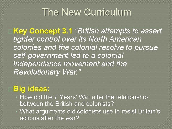 The New Curriculum �Key Concept 3. 1 “British attempts to assert tighter control over