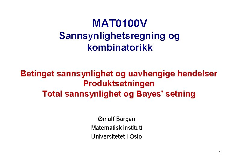 MAT 0100 V Sannsynlighetsregning og kombinatorikk Betinget sannsynlighet og uavhengige hendelser Produktsetningen Total sannsynlighet