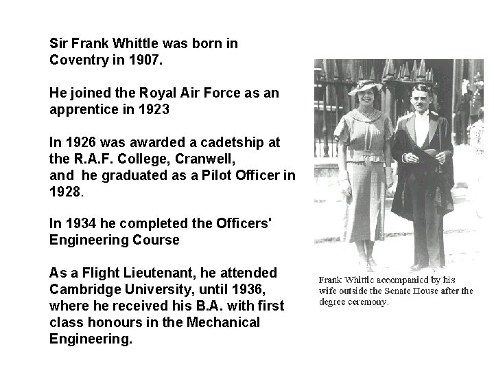 Sir Frank Whittle was born in Coventry in 1907. He joined the Royal Air