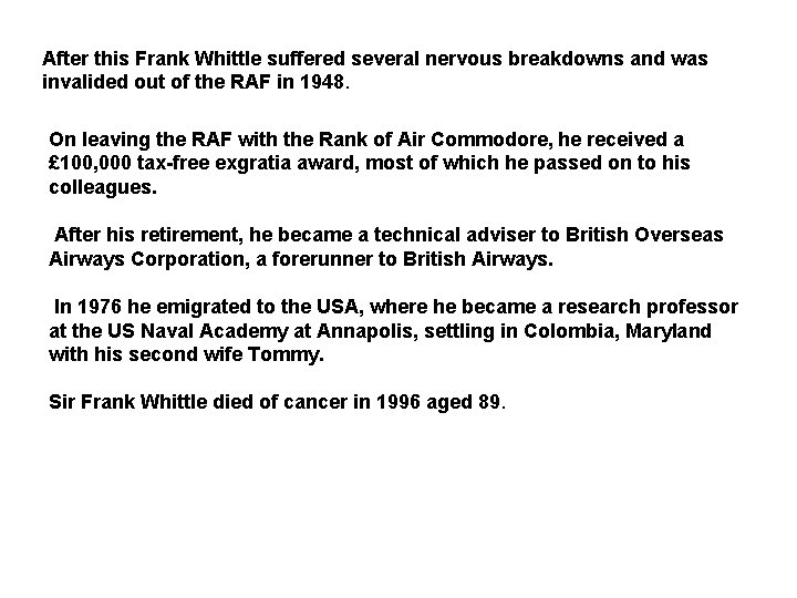 After this Frank Whittle suffered several nervous breakdowns and was invalided out of the