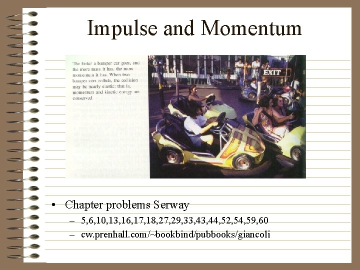 Impulse and Momentum • Chapter problems Serway – 5, 6, 10, 13, 16, 17,