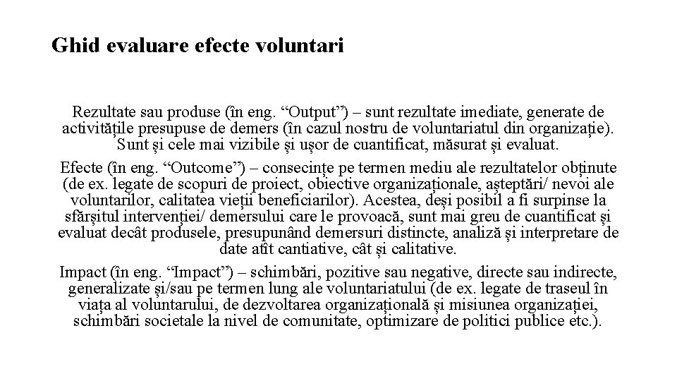 Ghid evaluare efecte voluntari Rezultate sau produse (în eng. “Output”) – sunt rezultate imediate,