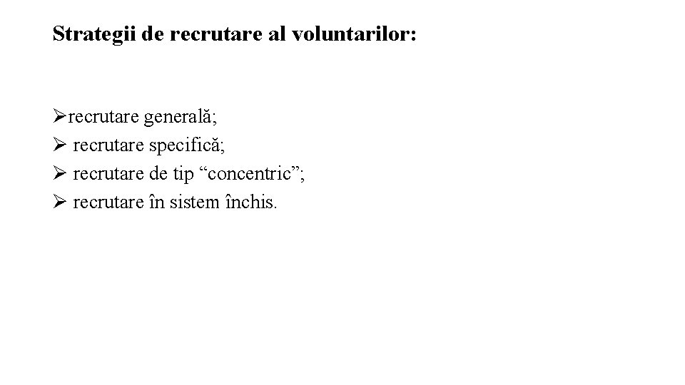 Strategii de recrutare al voluntarilor: Ørecrutare generală; Ø recrutare specifică; Ø recrutare de tip