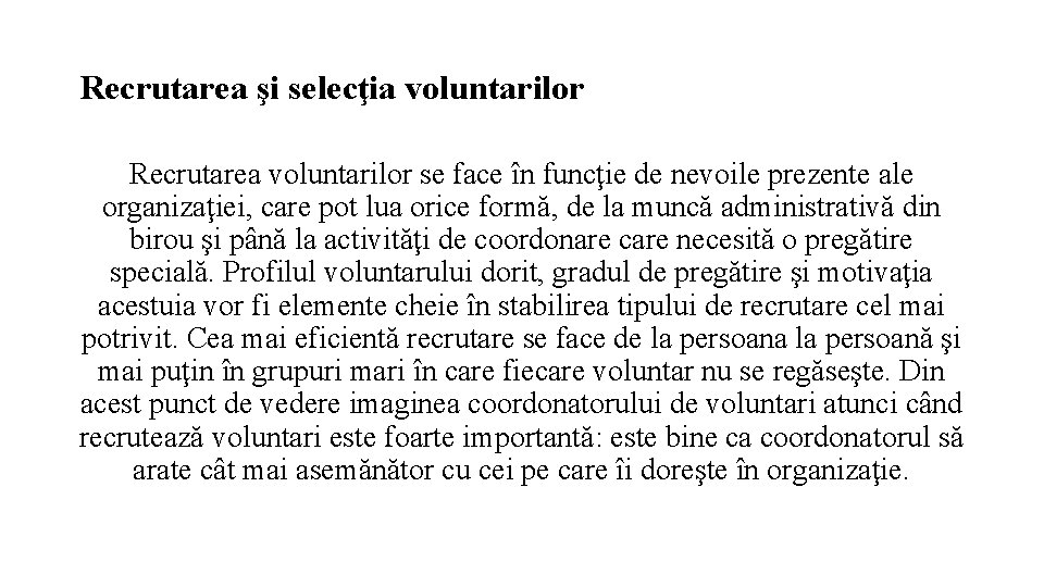 Recrutarea şi selecţia voluntarilor Recrutarea voluntarilor se face în funcţie de nevoile prezente ale