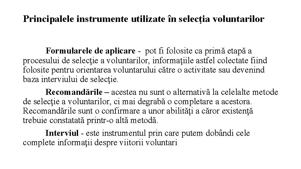 Principalele instrumente utilizate în selecţia voluntarilor Formularele de aplicare - pot fi folosite ca