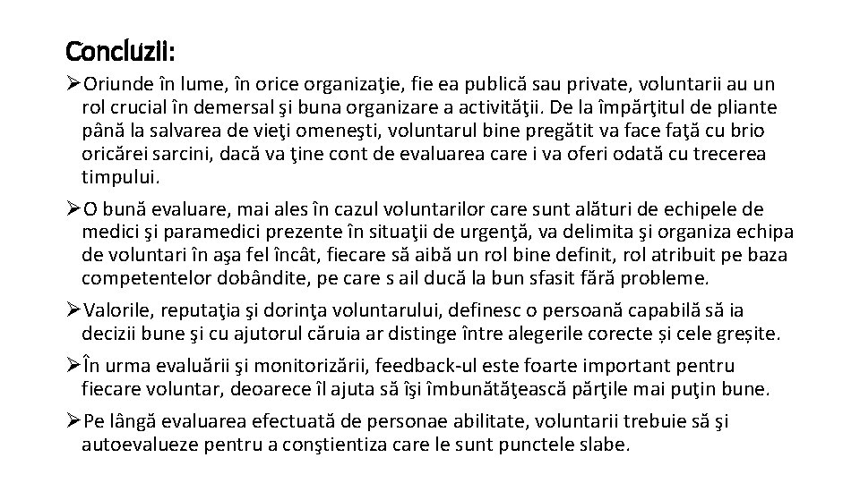 Concluzii: ØOriunde în lume, în orice organizaţie, fie ea publică sau private, voluntarii au