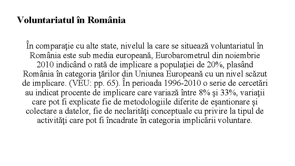 Voluntariatul în România În comparaţie cu alte state, nivelul la care se situează voluntariatul