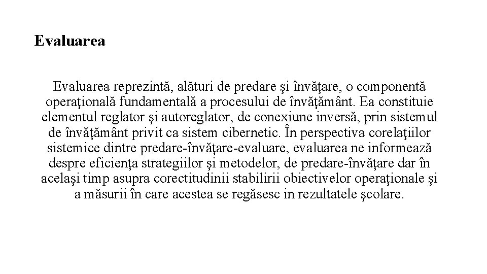 Evaluarea reprezintă, alături de predare şi învăţare, o componentă operaţională fundamentală a procesului de