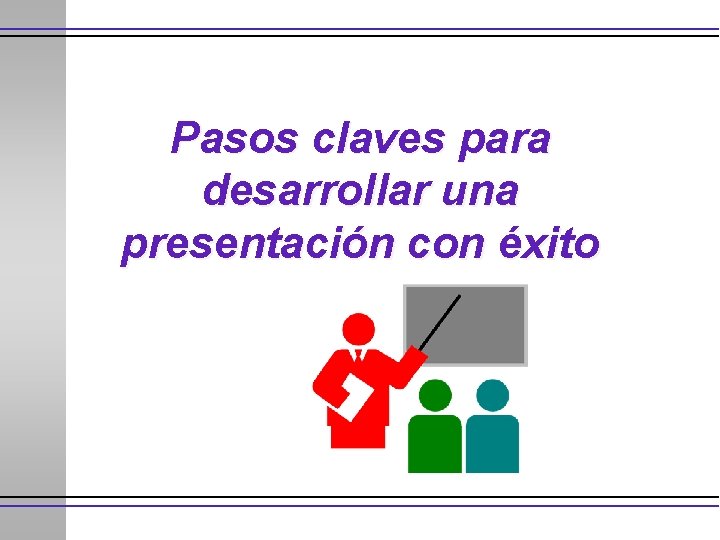 Pasos claves para desarrollar una presentación con éxito 