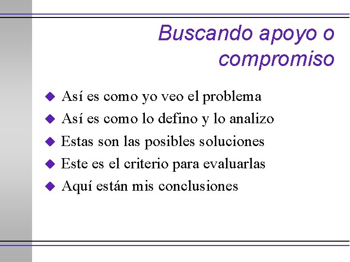 Buscando apoyo o compromiso u u u Así es como yo veo el problema