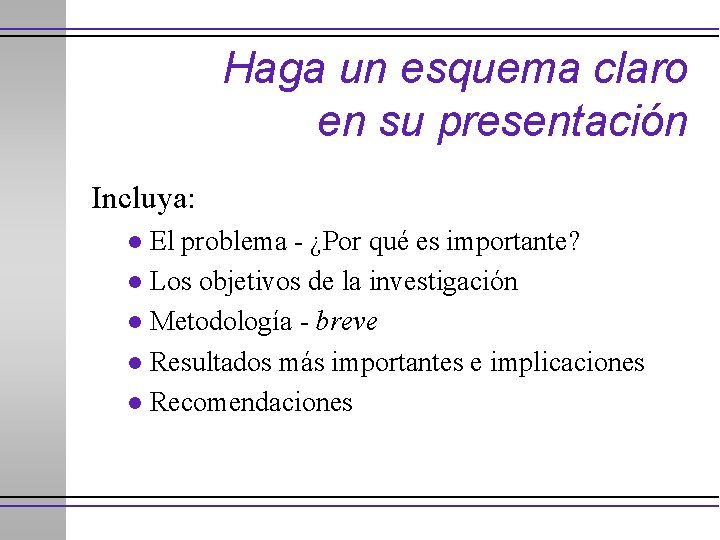 Haga un esquema claro en su presentación Incluya: El problema - ¿Por qué es
