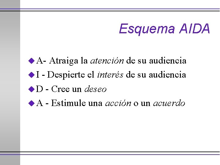 Esquema AIDA u A- Atraiga la atención de su audiencia u I - Despierte