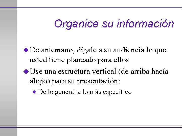 Organice su información u De antemano, dígale a su audiencia lo que usted tiene