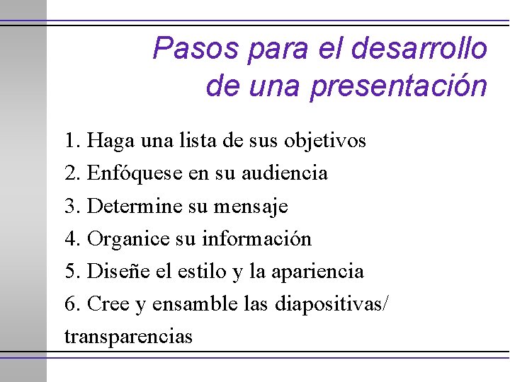 Pasos para el desarrollo de una presentación 1. Haga una lista de sus objetivos