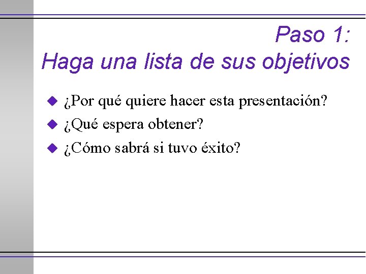Paso 1: Haga una lista de sus objetivos u u u ¿Por qué quiere