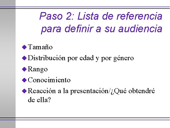 Paso 2: Lista de referencia para definir a su audiencia u Tamaño u Distribución