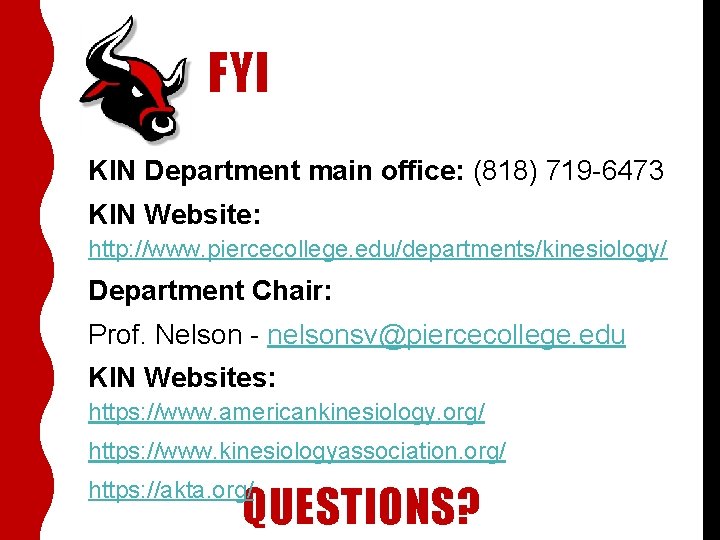 FYI KIN Department main office: (818) 719 -6473 KIN Website: http: //www. piercecollege. edu/departments/kinesiology/ FYI KIN Department main office: (818) 719 -6473 KIN Website: http: //www. piercecollege. edu/departments/kinesiology/