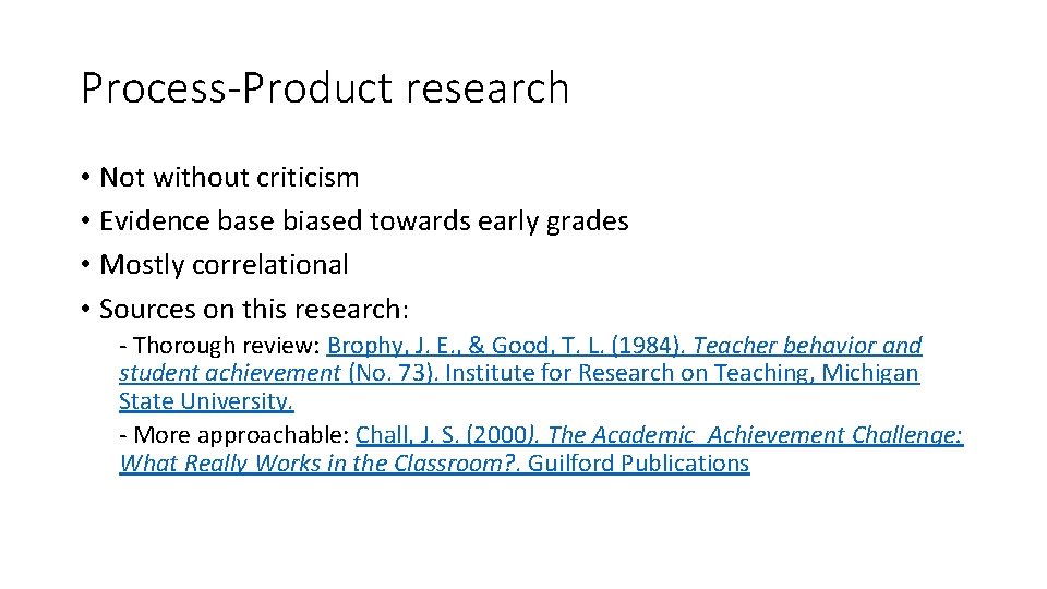 Process-Product research • Not without criticism • Evidence base biased towards early grades •