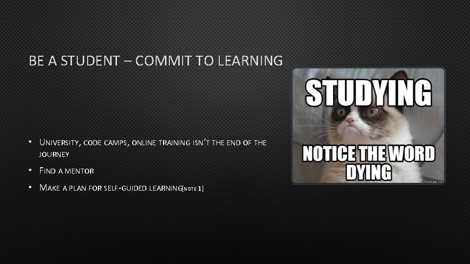 BE A STUDENT – COMMIT TO LEARNING • UNIVERSITY, CODE CAMPS, ONLINE TRAINING ISN’T