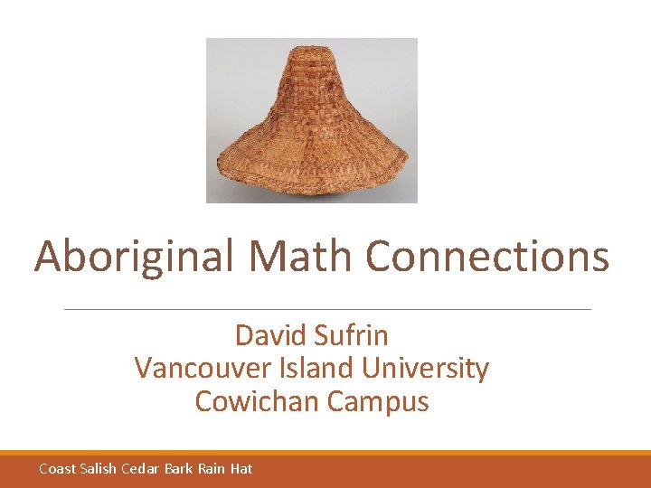 Aboriginal Math Connections David Sufrin Vancouver Island University Cowichan Campus Coast Salish Cedar Bark