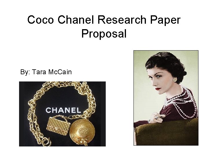 Coco Chanel Research Paper Proposal By: Tara Mc. Cain 