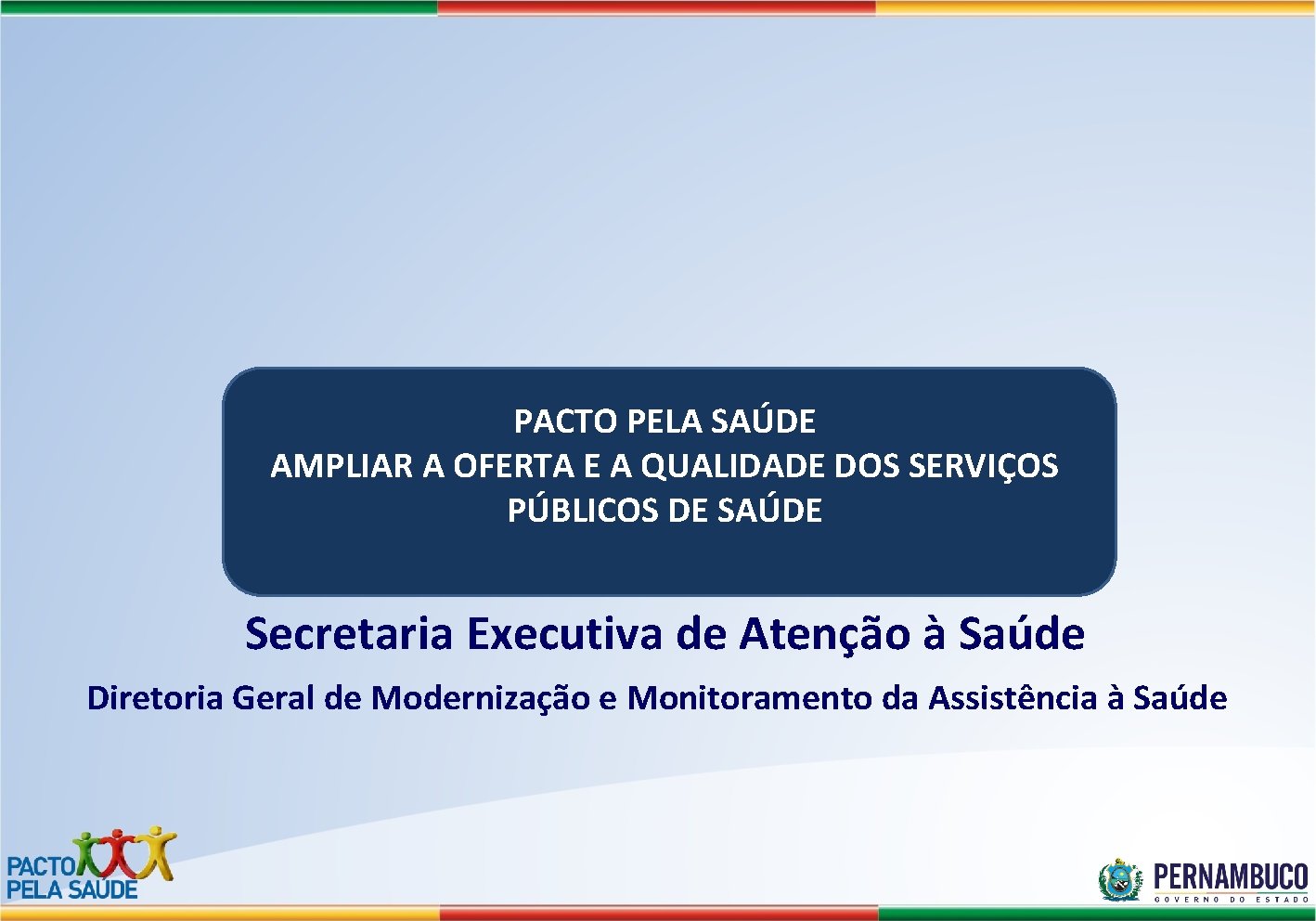 PACTO PELA SAÚDE AMPLIAR A OFERTA E A QUALIDADE DOS SERVIÇOS PÚBLICOS DE SAÚDE