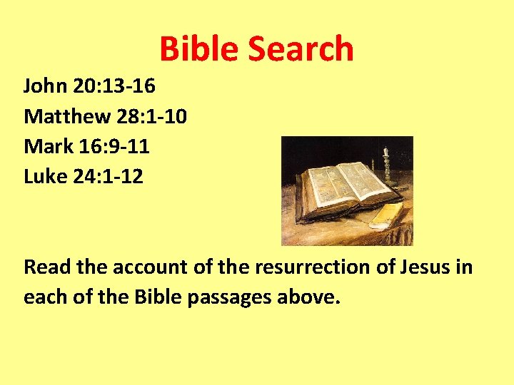 Bible Search John 20: 13 -16 Matthew 28: 1 -10 Mark 16: 9 -11