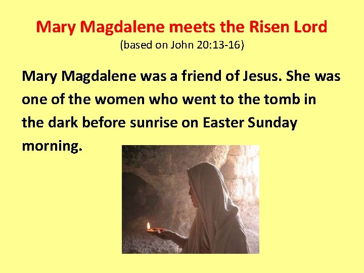 Mary Magdalene meets the Risen Lord (based on John 20: 13 -16) Mary Magdalene