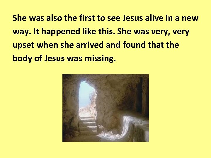 She was also the first to see Jesus alive in a new way. It