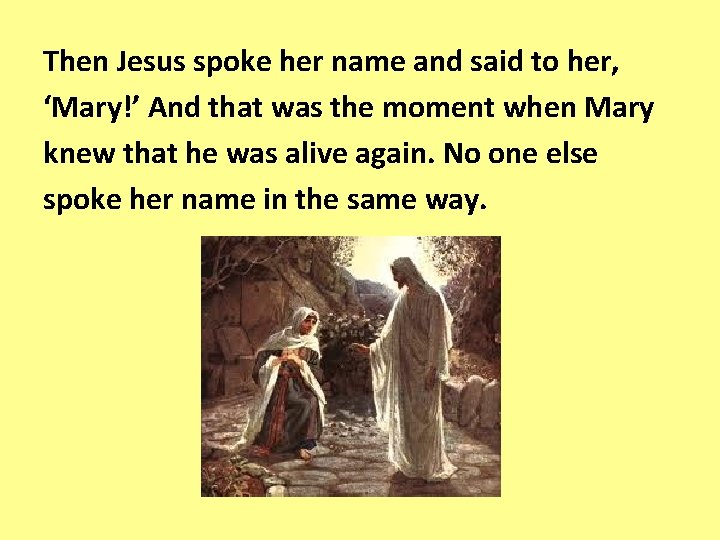 Then Jesus spoke her name and said to her, ‘Mary!’ And that was the