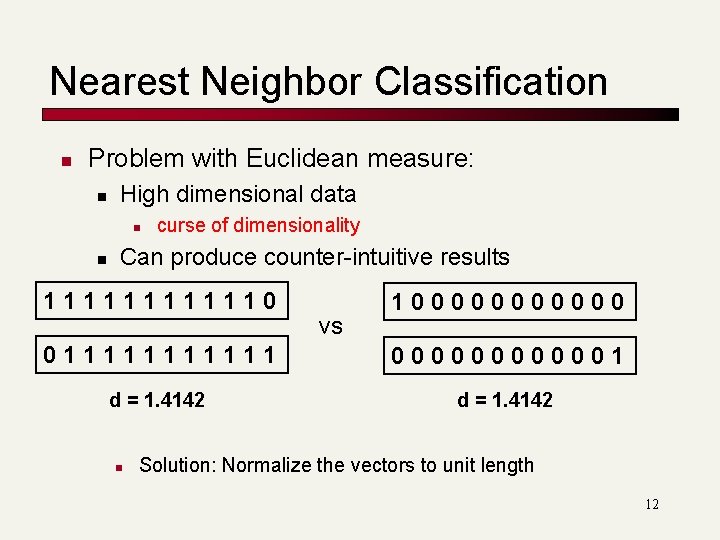 Nearest Neighbor Classification n Problem with Euclidean measure: n High dimensional data n n