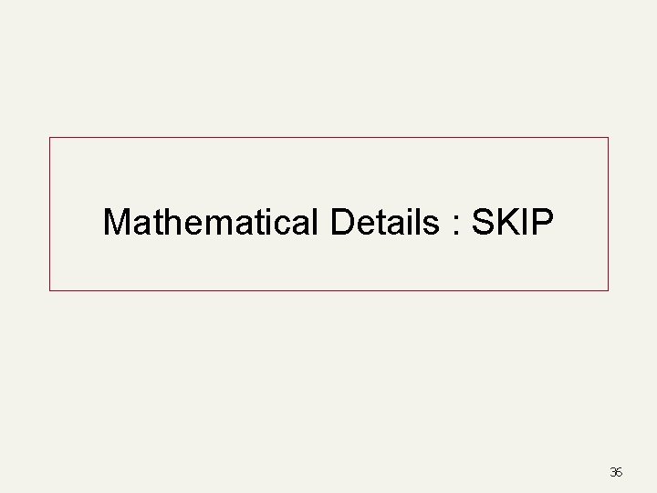Mathematical Details : SKIP 36 