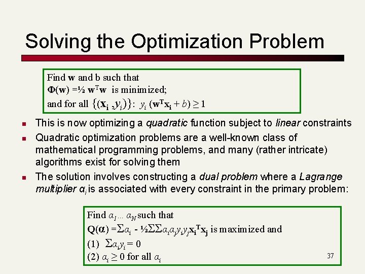 Solving the Optimization Problem Find w and b such that Φ(w) =½ w. Tw