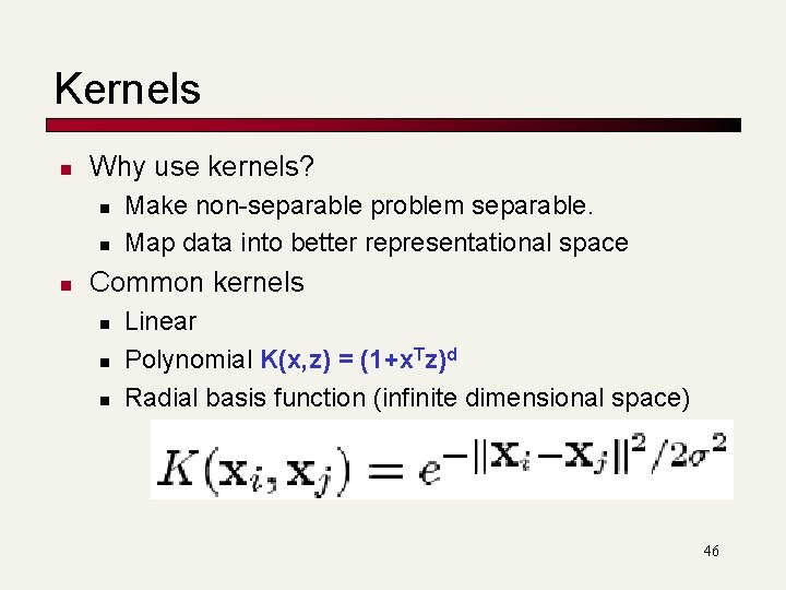 Kernels n Why use kernels? n n n Make non-separable problem separable. Map data